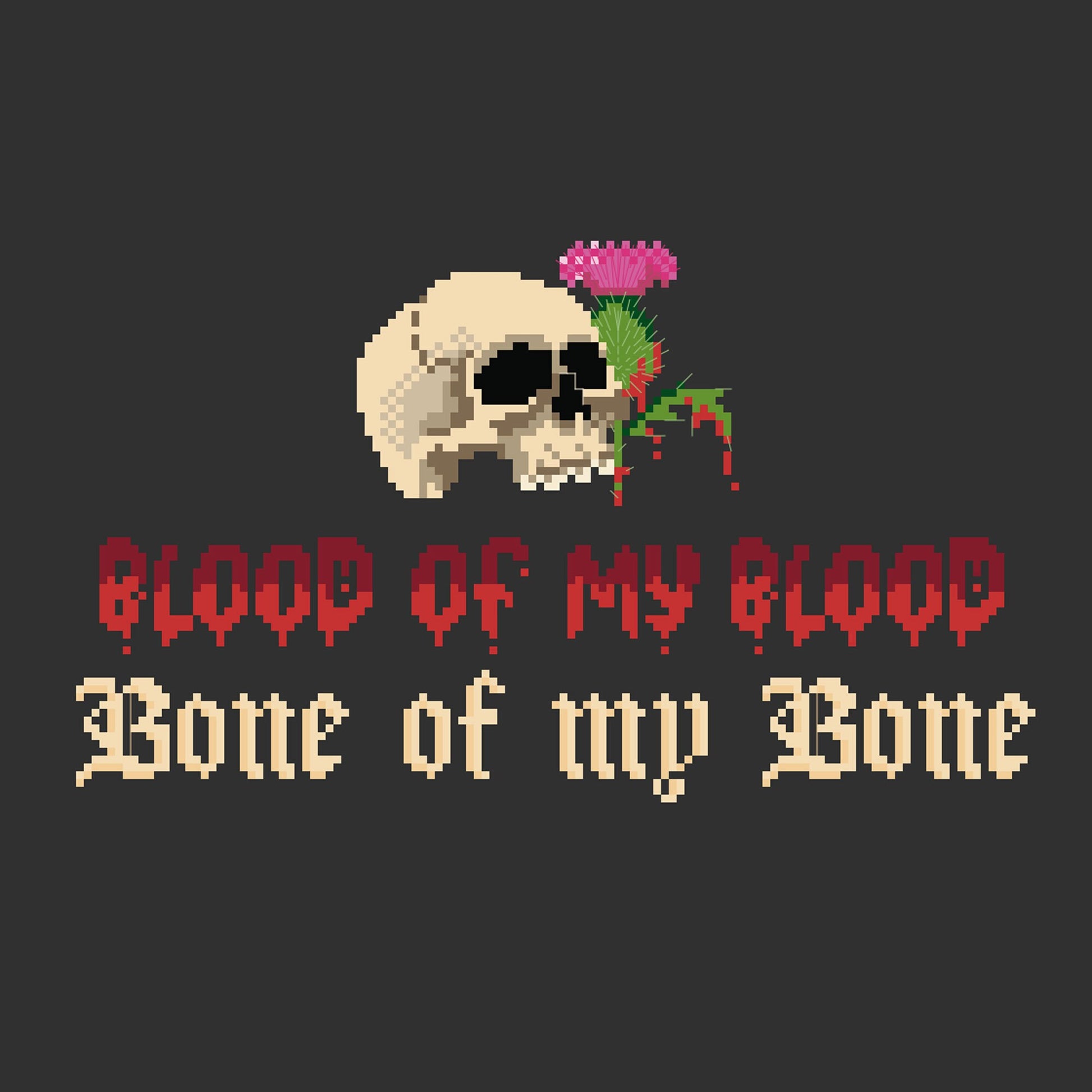 Skull with a bleeding thistle above stylized text of Blood of my Blood, Bone of my Bone.